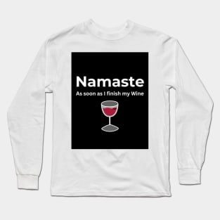 Namaste As soon as I finish my Wine Long Sleeve T-Shirt